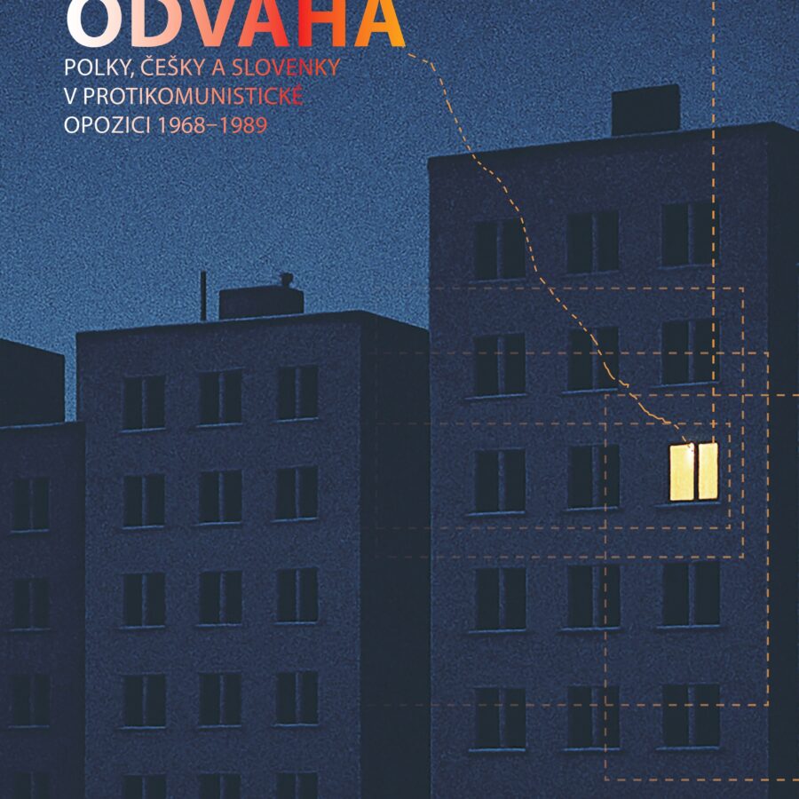 Každodenní odvaha. Polky, Češky a Slovenky v protikomunistické opozici 1968–1989